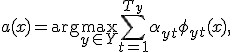 a(x) = \arg\max_{y\in Y} \sum_{t=1}^{T_y} \alpha_{yt} \phi_{yt}(x),